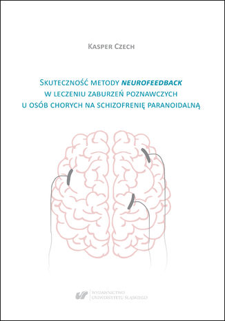Skuteczno metody neurofeedback w leczeniu zaburze poznawczych u osb chorych na schizofreni paranoidaln Kasper Czech - okadka ebooka
