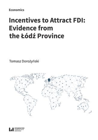 Incentives to Attract FDI: Evidence from the Łódź Province Tomasz Dorożyński - okładka ebooka