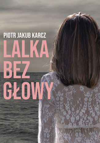 Lalka bez gowy Piotr Jakub Karcz - okadka ebooka