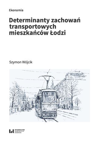 Determinanty zachowań transportowych mieszkańców Łodzi Szymon Wójcik - okładka książki