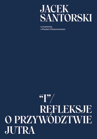 I. Refleksje o przywództwie jutra Jacek Santorski, Paweł Oksanowicz - okładka audiobooks CD