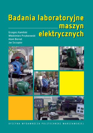 Badania laboratoryjne maszyn elektrycznych Adam Biernat, Grzegorz Kamiki, Wodzimierz Przyborowski, Jan Szczypior - okadka ebooka