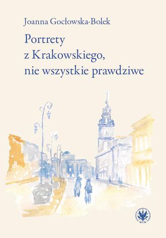 Portrety z Krakowskiego, nie wszystkie prawdziwe Joanna Gocowska-Bolek - okadka ebooka