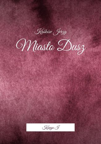 Miasto Dusz. Księga I