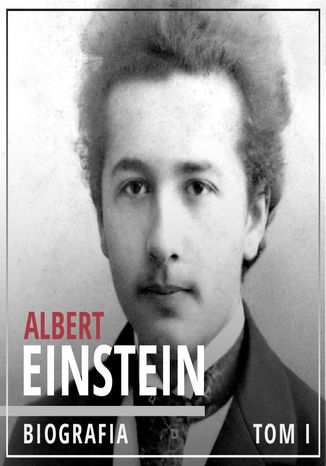 Okładka książki/ebooka Albert Einstein. Potęga i piękno umysłu. Tom I. Dzieciństwo i młodość (1879-1905)