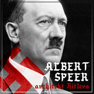 Albert Speer. 'Dobry' nazista. Cz I. Architekt Hitlera (1905-1941) Agnieszka Ogrodowczyk, Bartomiej Wany - okadka audiobooka MP3