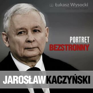 Jarosaw Kaczyski. Portret bezstronny ukasz Wysocki - okadka audiobooka MP3