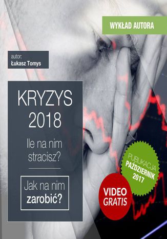 Kryzys 2018. Ile na nim stracisz. Jak na nim zarobić? Szkolenie