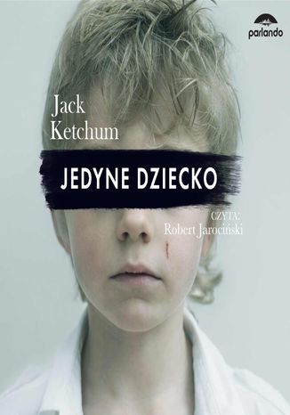 Jedyne dziecko Jack Ketchum - okadka ebooka