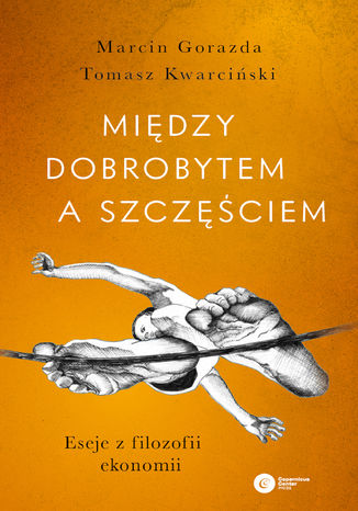 Między dobrobytem a szczęściem. Eseje z filozofii ekonomii Marcin Gorazda, Tomasz Kwarciński - okładka audiobooks CD