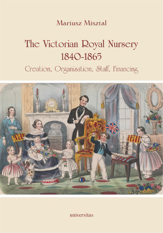 The Victorian Royal Nursery, 1840-1865. Creation, Organisation, Staff, Financing Mariusz Misztal - okładka audiobooks CD