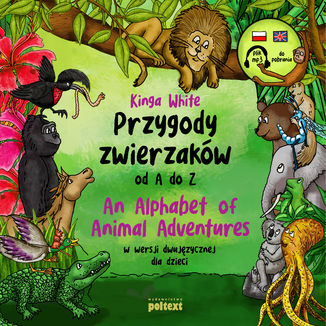 Przygody zwierzaków od A do Z. An Alphabet of Animal Adventures w wersji dwujęzycznej dla dzieci Kinga White - okładka audiobooka MP3