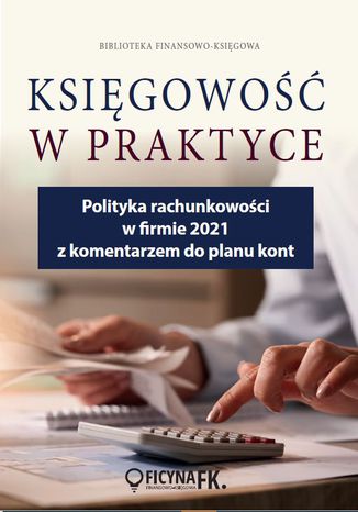 Polityka rachunkowości w firmie 2021 z komentarzem do planu kont Katarzyna Trzpioła - okładka ebooka