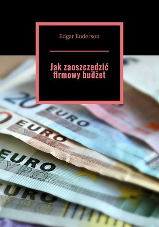 Jak zaoszczędzić firmowy budżet