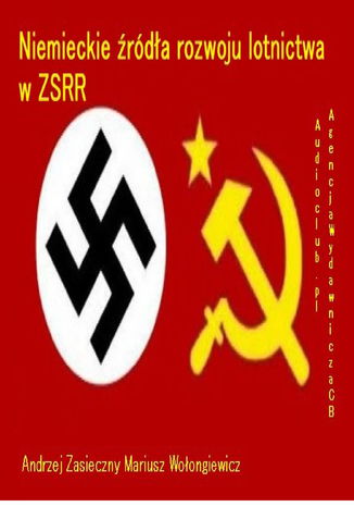 Niemieckie rda rozwoju lotnictwa w ZSRR Mariusz Woongiewicz ,Andrzej Zasieczny - okadka audiobooka MP3
