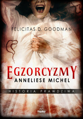 Egzorcyzmy Anneliese Michel. Historia prawdziwa Felicitas D. Goodman - okadka audiobooka MP3