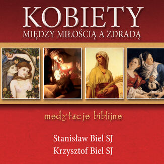 Kobiety - midzy mioci a zdrad. Medytacje biblijne Stanisaw Biel SJ, Krzysztof Biel SJ - okadka audiobooka MP3