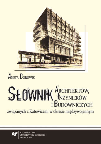 Słownik architektów, inżynierów i budowniczych związanych z Katowicami w okresie międzywojennym. Wyd. 2 Aneta Borowik - okładka audiobooks CD