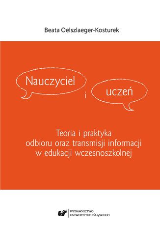 Nauczyciel i ucze. Teoria i praktyka odbioru oraz transmisji informacji w edukacji wczesnoszkolnej Beata Oelszlaeger-Kosturek - okadka audiobooka MP3