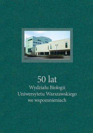 Okładka:50 lat Wydziału Biologii Uniwersytetu Warszawskiego we wspomnieniach 