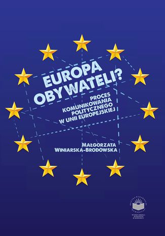 Europa Obywateli? Proces komunikowania politycznego w Unii Europejskiej Magorzata Winiarska-Brodowska - okadka ksiki
