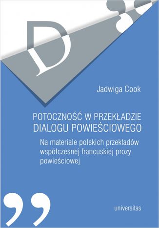 Okładka:Potoczność w przekładzie dialogu powieściowego. Na materiale polskich przekładów współczesnej francuskiej prozy powieściowej 