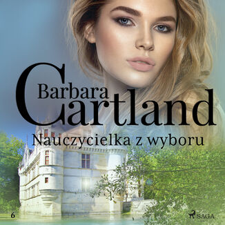 Ponadczasowe historie miłosne Barbary Cartland. Nauczycielka z wyboru - Ponadczasowe historie miłosne Barbary Cartland (#6)
