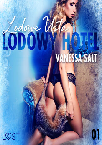 LUST. Lodowy Hotel 1: Lodowe Usta - Opowiadanie erotyczne Vanessa Salt - okadka ebooka