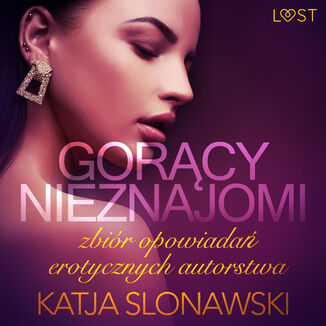 LUST. Gorcy nieznajomi - zbir opowiada erotycznych autorstwa Katji Slonawski Katja Slonawski - okadka audiobooka MP3