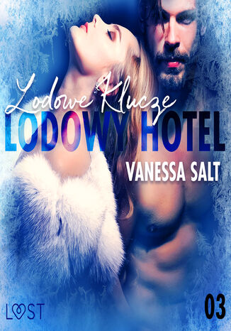 LUST. Lodowy Hotel 3: Lodowe Klucze - Opowiadanie erotyczne Vanessa Salt - okadka ebooka