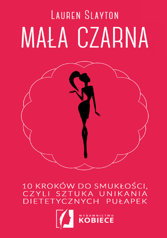 Mała czarna. 10 kroków do smukłości, czyli sztuka unikania dietetycznych pułapek