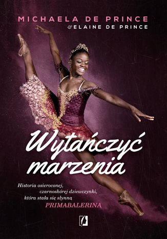 Wytańczyć marzenia. Historia osieroconej czarnoskórej dziewczynki, która stała się słynną primabaleriną