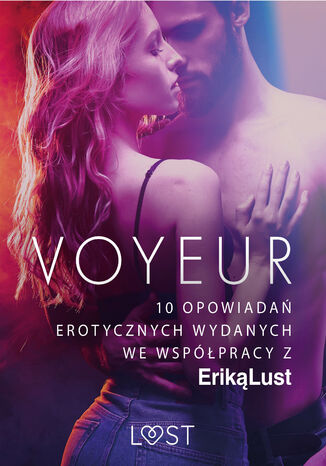 Okładka:LUST. Voyeur  10 opowiadań erotycznych wydanych we współpracy z Eriką Lust 