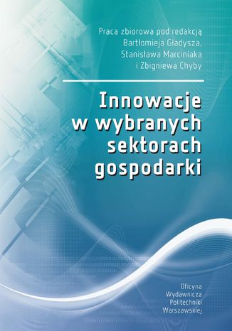 Innowacje w wybranych sektorach gospodarki Zbigniew Chyba, Stanisaw Marciniak, Bartomiej Gadysz - okadka ebooka