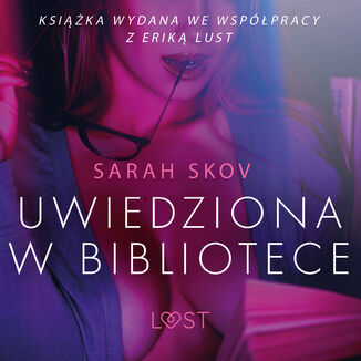 LUST. Uwiedziona w bibliotece - opowiadanie erotyczne Sarah Skov - okadka audiobooka MP3