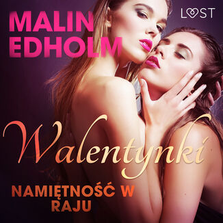 LUST. Walentynki: Namitno w raju - opowiadanie erotyczne Malin Edholm - okadka audiobooka MP3