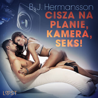LUST. Cisza na planie, kamera, seks!  opowiadanie erotyczne B. J. Hermansson - okadka audiobooka MP3