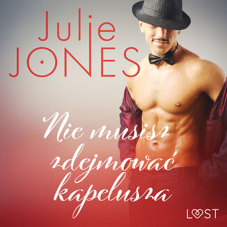 LUST. Nie musisz zdejmowa kapelusza - opowiadanie erotyczne Julie Jones - okadka audiobooka MP3