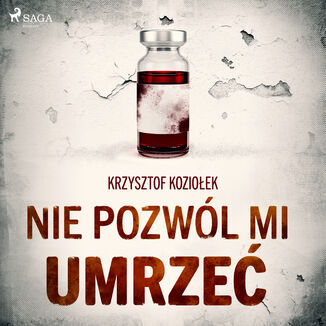 Nie pozwl mi umrze Krzysztof Kozioek - okadka audiobooka MP3