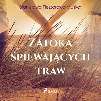 Zatoka piewajcych traw Stanisawa Fleszarowa-Muskat - okadka audiobooka MP3