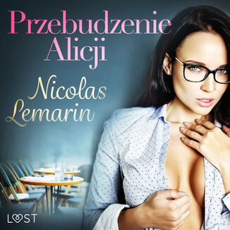 LUST. Przebudzenie Alicji - opowiadanie erotyczne Nicolas Lemarin - okadka audiobooka MP3