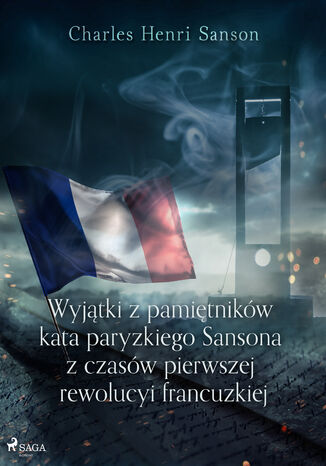 Wyjtki z pamitnikw kata paryzkiego Sansona z czasw pierwszej rewolucyi francuzkiej Charles Henri Sanson - okadka ebooka
