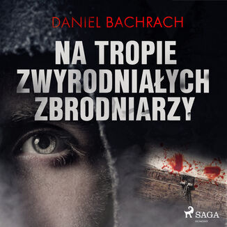 Na tropie zwyrodniaych zbrodniarzy Daniel Bachrach - okadka audiobooka MP3