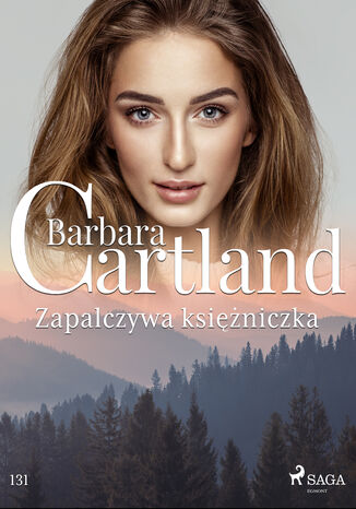 Okładka:Ponadczasowe historie miłosne Barbary Cartland. Zapalczywa księżniczka - Ponadczasowe historie miłosne Barbary Cartland (#131) 