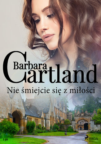 Okładka:Ponadczasowe historie miłosne Barbary Cartland. Nie śmiejcie się z miłości - Ponadczasowe historie miłosne Barbary Cartland (#136) 
