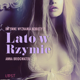LUST. Lato w Rzymie - Intymne wyznania kobiety 2 - opowiadanie erotyczne (#2) Anna Bridgwater - okadka audiobooka MP3
