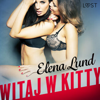 LUST. Witaj w Kitty - opowiadanie erotyczne Elena Lund - okadka audiobooka MP3