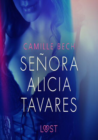 LUST. Seora Alicia Tavares - opowiadanie erotyczne Camille Bech - okadka ebooka