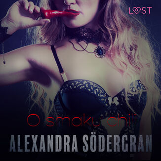 LUST. O smaku chili - opowiadanie erotyczne Alexandra Sdergran - okadka audiobooka MP3