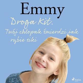 Emmy. Emmy 8 - Droga Kit. Twj chopak mierdzi jak rybie siki (#8) Mette Finderup - okadka audiobooka MP3